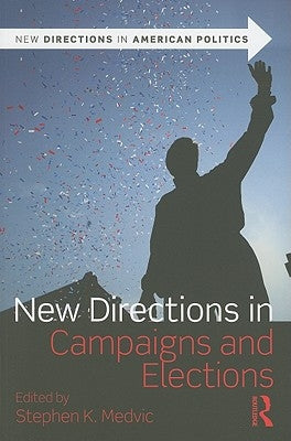 New Directions in Campaigns and Elections by Medvic, Stephen K.