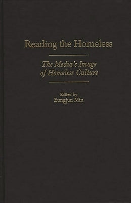 Reading the Homeless: The Media's Image of Homeless Culture by Min, Eungjun