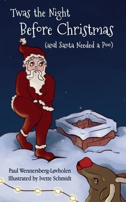 Twas the Night Before Christmas (and Santa Needed a Poo) *Alternate Cover Edition by Wennersberg-Løvholen, Paul