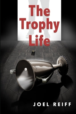 The Trophy Life by Reiff, Joel