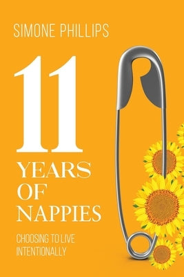 11 Years of Nappies: Choosing To Live Intentionally by Phillips, Simone