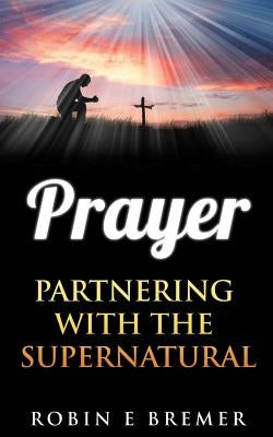 Prayer: Partnering with the Holy Spirit by Bremer, Robin