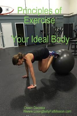 Principles Of Exercise: Your Ideal Body by Dacosta, Oswin