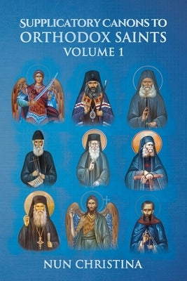 Supplicatory Canons to Orthodox Saints Volume 1 by Skoubourdis, Anna