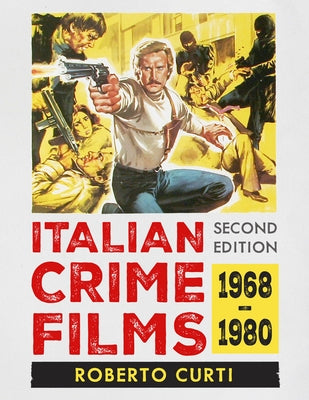 Italian Crime Films, 1968-1980, 2D Ed. by Curti, Roberto