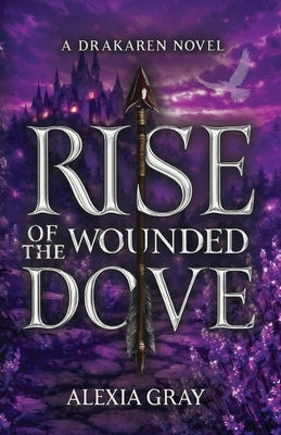 Rise of the Wounded Dove by Gray, Alexia
