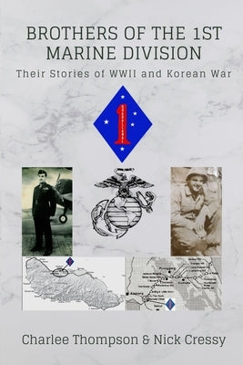 Brothers of the 1st Marine Division: Their Stories of WWII and Korean War by Cressy, Nick