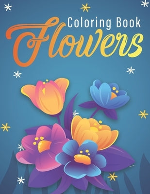 Flowers Coloring Book: An Adult Coloring Book with Flower Collection, Stress Relieving Flower Designs for Relaxation by Publishing, Bouquets