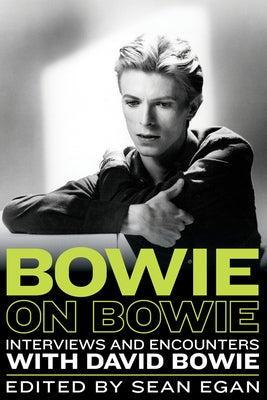 Bowie on Bowie, 8: Interviews and Encounters with David Bowie by Egan, Sean