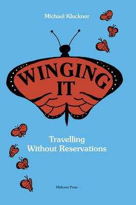 Winging It: Travelling Without Reservations by Kluckner, Michael