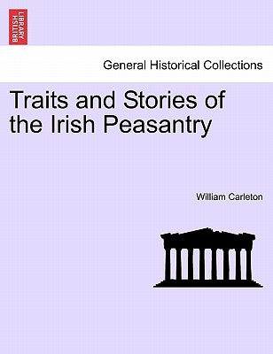 Traits and Stories of the Irish Peasantry by Carleton, William