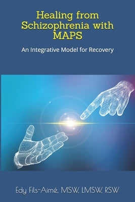Healing with MAPS: A New Way Forward with Schizophrenia by Fils-Aimé, Edy