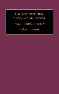 Organic Synthesis: Theory and Applications: Volume 3 by Hudlicky, T.