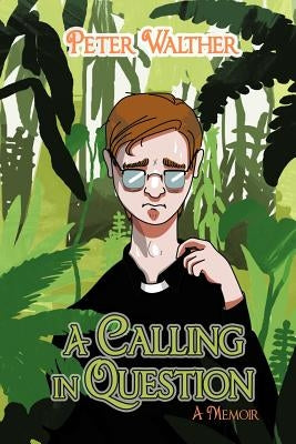 A Calling in Question: A Memoir by Walther, Peter