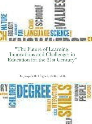 "The Future of Learning: Innovations and Challenges in Education for the 21st Century" by Thigpen, Jacques