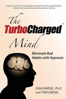 The Turbocharged Mind: Eliminate Bad Habits with Hypnosis by Griesel, Tom