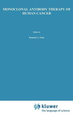 Monoclonal Antibody Therapy of Human Cancer by Foon, Kenneth A.