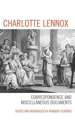 Charlotte Lennox: Correspondence and Miscellaneous Documents by Schürer, Norbert
