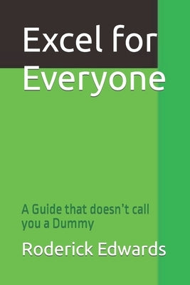 Excel for Everyone: A Guide that doesn't call you a Dummy by Edwards, Roderick