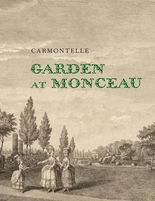 Garden at Monceau by Carmontelle