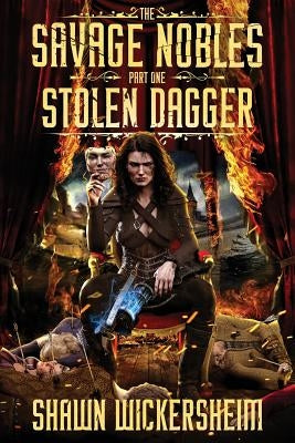 The Savage Nobles: Stolen Dagger by Wickersheim, Shawn