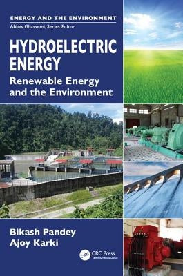 Hydroelectric Energy: Renewable Energy and the Environment by Pandey, Bikash
