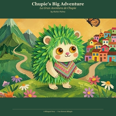 Chupie's Big Adventure: La Gran Aventura de Chupie - A Bilingual Children's Book in English and Spanish About Courage, Community, and Finding Home by Palma, Richie