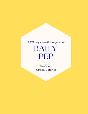 Daily PEP: A 30 day devotional journal by Satchell, Sheila