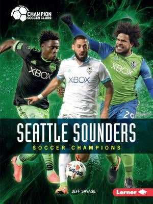 Seattle Sounders: Soccer Champions by Savage, Jeff