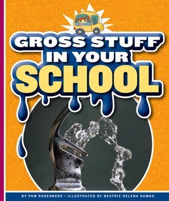 Gross Stuff in Your School by Rosenberg, Pam
