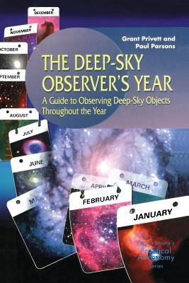 The Deep-Sky Observer's Year: A Guide to Observing Deep-Sky Objects Throughout the Year by Parsons, Paul