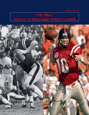 "Ole Miss" History of Mississippi Rebels Football by Fulton, Steve