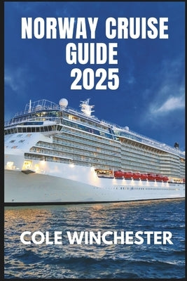 Norway Cruise Guide 2025 by Winchester, Cole