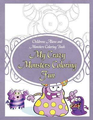 Childrens Aliens and Monsters Coloring Book My Crazy Monsters Coloring Fun by Sure, Grace