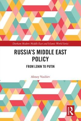 Russia's Middle East Policy: From Lenin to Putin by Vasiliev, Alexey