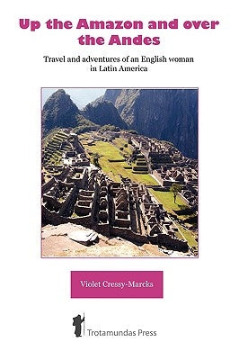 Up the Amazon and Over the Andes by Cressy-Marcks, Violet