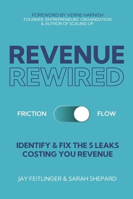 Revenue Rewired: Identify and Fix the 5 Leaks Costing You Revenue by Shepard, Sarah