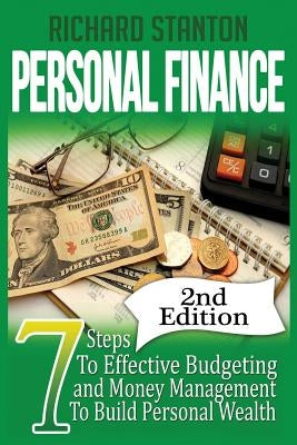 Personal Finance: 7 Steps To Effective Budgeting and Money Management To Build Personal Wealth by Stanton, Richard
