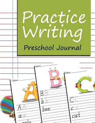 Practice Writing: Preschool Journal by Jupiter Kids