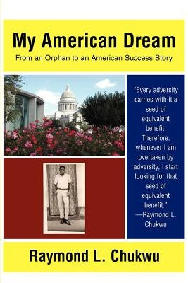 My American Dream: From an Orphan to an American Success Story by Chukwu, Raymond L.