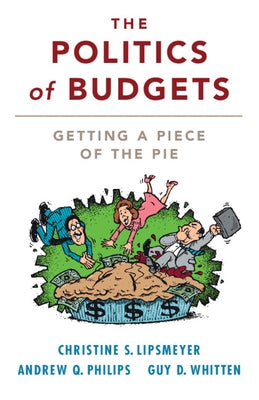 The Politics of Budgets: Getting a Piece of the Pie by Lipsmeyer, Christine S.