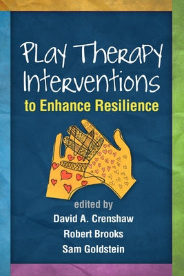 Play Therapy Interventions to Enhance Resilience by Crenshaw, David A.