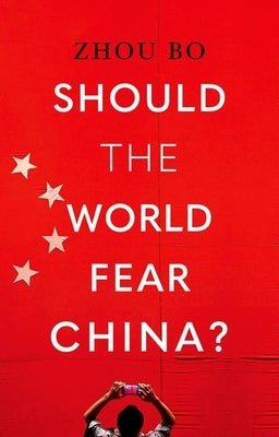Should the World Fear China? by Bo, Zhou