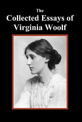 The Collected Essays of Virginia Woolf by Woolf, Virginia