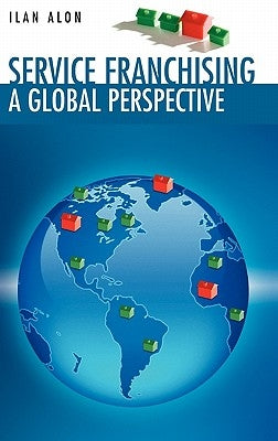 Service Franchising: A Global Perspective by Alon, Ilan