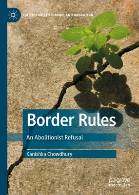 Border Rules: An Abolitionist Refusal by Chowdhury, Kanishka