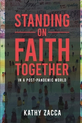 Standing on Faith Together: in a Post-Pandemic World by Zacca, Kathy