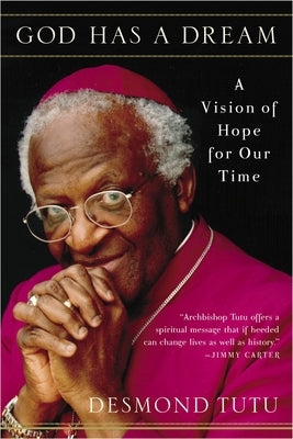 God Has a Dream: A Vision of Hope for Our Time by Tutu, Desmond