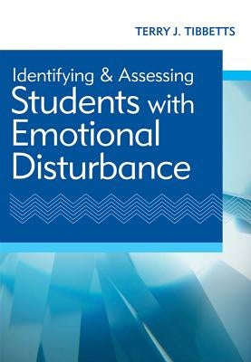Identifying and Assessing Students with Emotional Disturbance by Tibbetts, Terry