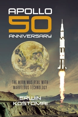 Apollo 50 Anniversary: The moon was real with marvelous technology by Kostomai, Erwin